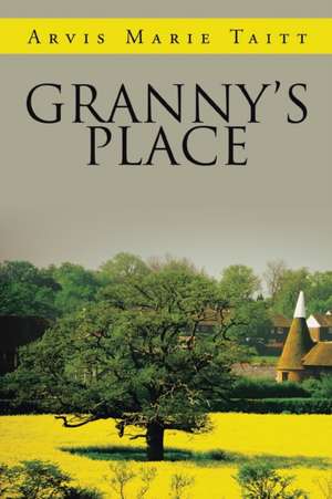 Granny's Place de Arvis Marie Taitt