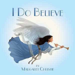 I Do Believe de Margaret Christie