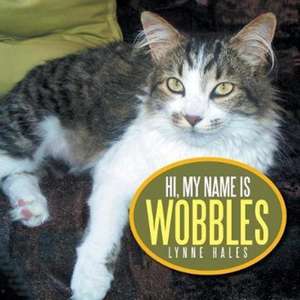 Hi, My Name Is Wobbles de Lynne Hales