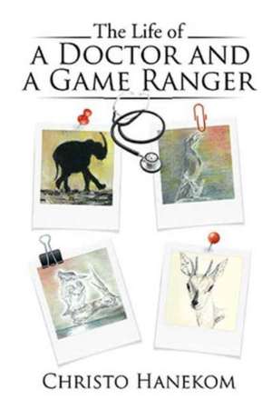 The Life of a Doctor and a Game Ranger de Christo Hanekom