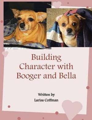 Building Character with Booger and Bella de Coffman, Larisa