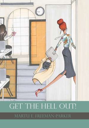 Get the Hell Out! de Martu E. Freeman-Parker