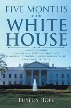 FIVE MONTHS TO THE WHITE HOUSE de Phyllis Hope