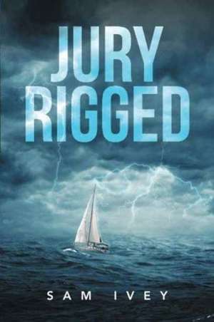 Jury Rigged de Sam Ivey