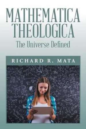 Mathematica Theologica de Richard R. Mata