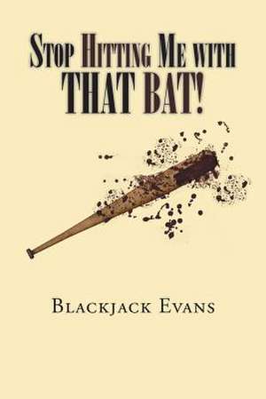 Stop Hitting Me with That Bat! de Evans, Blackjack