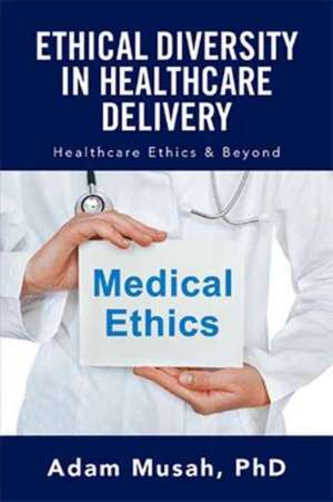 Ethical Diversity in Healthcare Delivery de Musah, Phd Adam