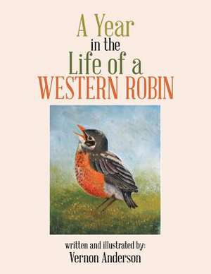 A Year in the Life of a Western Robin de Anderson, Vernon