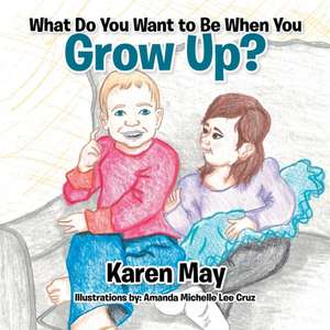 What Do You Want to Be When You Grow Up? de Karen May