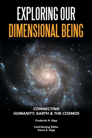 Exploring Our Dimensional Being de Frederick R. Kipp