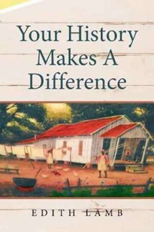 Your History Makes A Difference de Edith Lamb