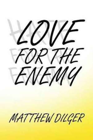 Love for the Enemy de Matthew Dilger