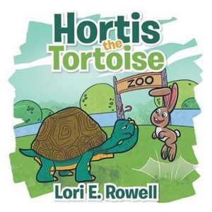 Hortis the Tortoise de Lori E. Rowell