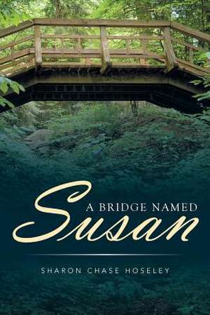 A Bridge Named Susan de Hoseley, Sharon Chase