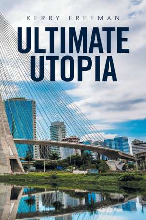 Ultimate Utopia de Kerry Freeman