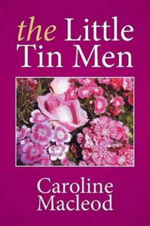 The Little Tin Men de Caroline Macleod