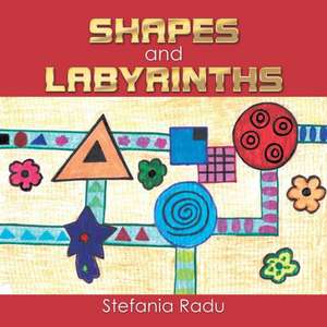 Shapes and Labyrinths de Stefania Radu