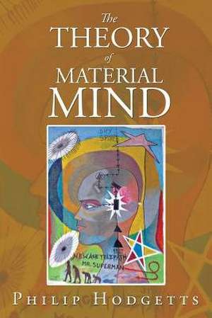 The Theory of Material Mind de Hodgetts, Philip