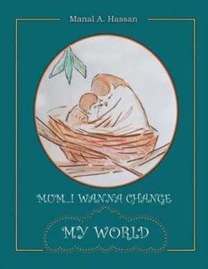 Mum... I Wanna Change My World de Hassan, Manal a.