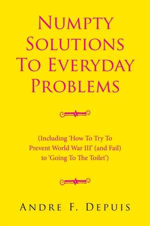 Numpty Solutions To Everyday Problems de Andre F. Depuis