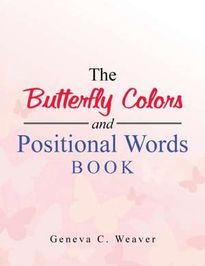 The Butterfly Colors and Positional Words Book de Geneva C. Weaver