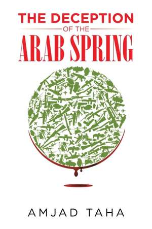 The Deception of the Arab Spring de Amjad Taha