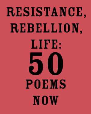 Resistance, Rebellion, Life: 50 Poems Now de Amit Majmudar