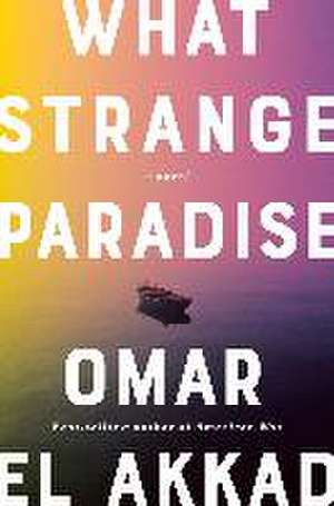 What Strange Paradise de Omar El Akkad