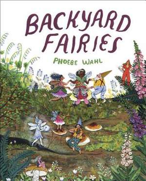 Backyard Fairies de Phoebe Wahl