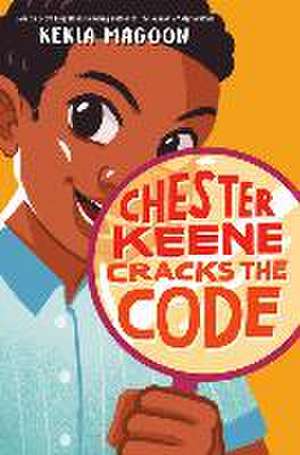 Chester Keene Cracks the Code de Kekla Magoon