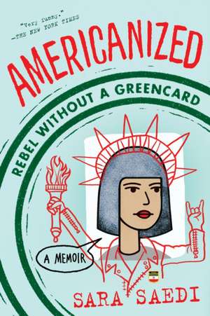 Americanized: Rebel Without a Green Card de Sara Saedi