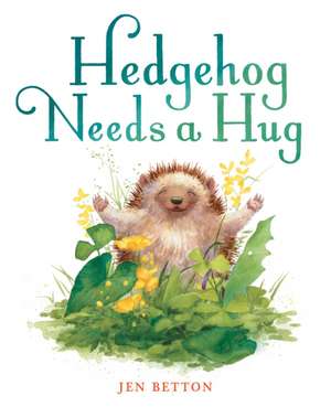 Hedgehog Needs a Hug de Jen Betton