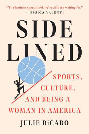 Sidelined: Sports, Culture, and Being a Woman in America de Julie DiCaro