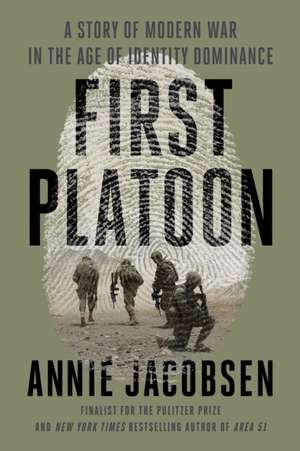 First Platoon: A Story of Modern War in the Age of Identity Dominance de Annie Jacobsen