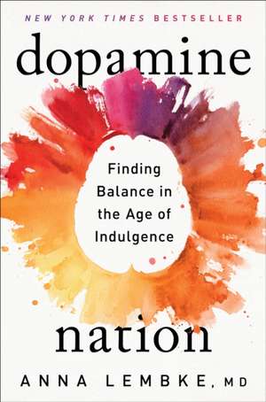 Dopamine Nation: Finding Balance in the Age of Indulgence de Anna Lembke