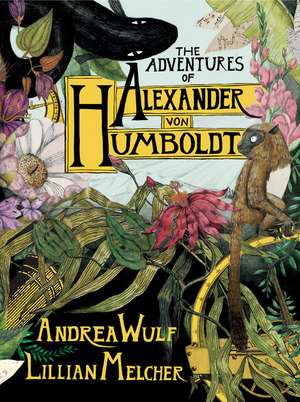 The Adventures of Alexander von Humboldt de Andrea Wulf