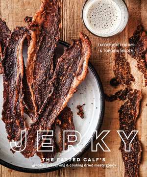 Jerky: The Fatted Calf's Guide to Preserving and Cooking Dried Meaty Goods [A Cookbook] de Taylor Boetticher