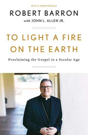 To Light a Fire on the Earth de Robert Barron