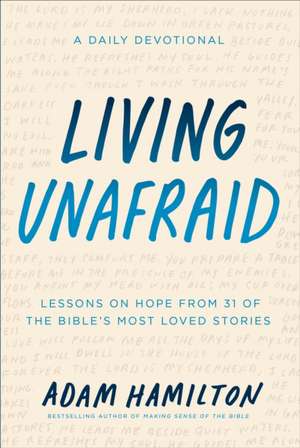 Living Unafraid: Lessons on Hope from 31 of the Bible's Most Loved Stories de Adam Hamilton