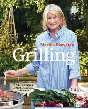 Martha Stewart's Grilling: 125+ Recipes for Gatherings Large and Small: A Cookbook de Martha Stewart Living Magazine