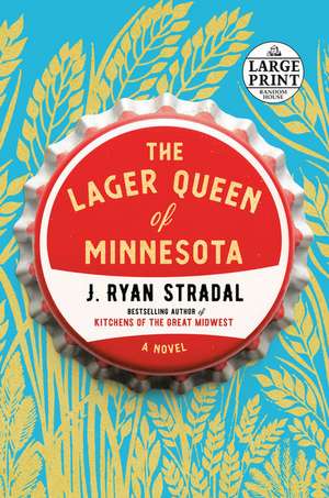 The Lager Queen of Minnesota de J Ryan Stradal