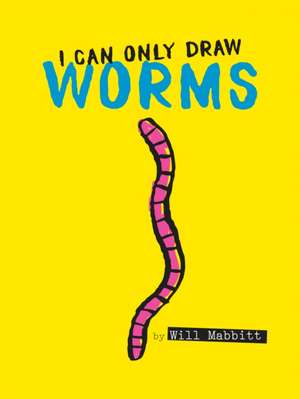 I Can Only Draw Worms de Will Mabbitt