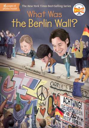 What Was the Berlin Wall? de Nico Medina