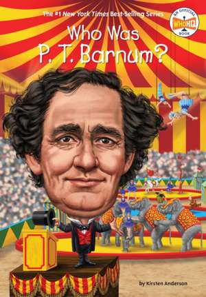 Who Was P. T. Barnum? de Kirsten Anderson