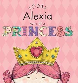Today Alexia Will Be a Princess de Paula Croyle