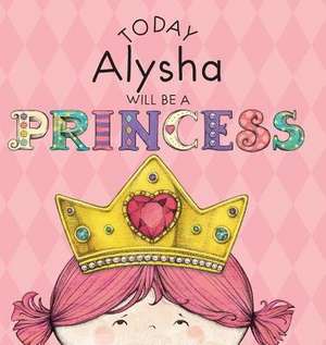Today Alysha Will Be a Princess de Paula Croyle