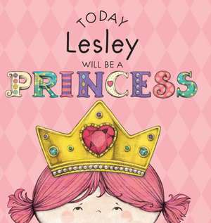 Today Lesley Will Be a Princess de Paula Croyle