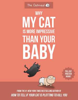 Why My Cat Is More Impressive Than Your Baby de Matthew Inman