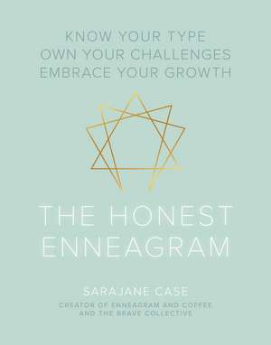 The Honest Enneagram: Know Your Type, Own Your Challenges, Embrace Your Growth de Sarajane Case