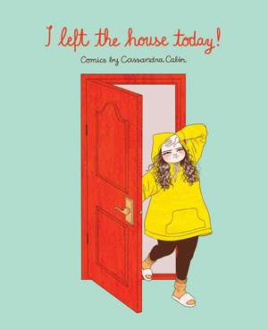 I Left the House Today!: Comics by Cassandra Calin de Cassandra Calin